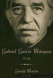 Gabriel García Márquez: a life by Gerald Martin