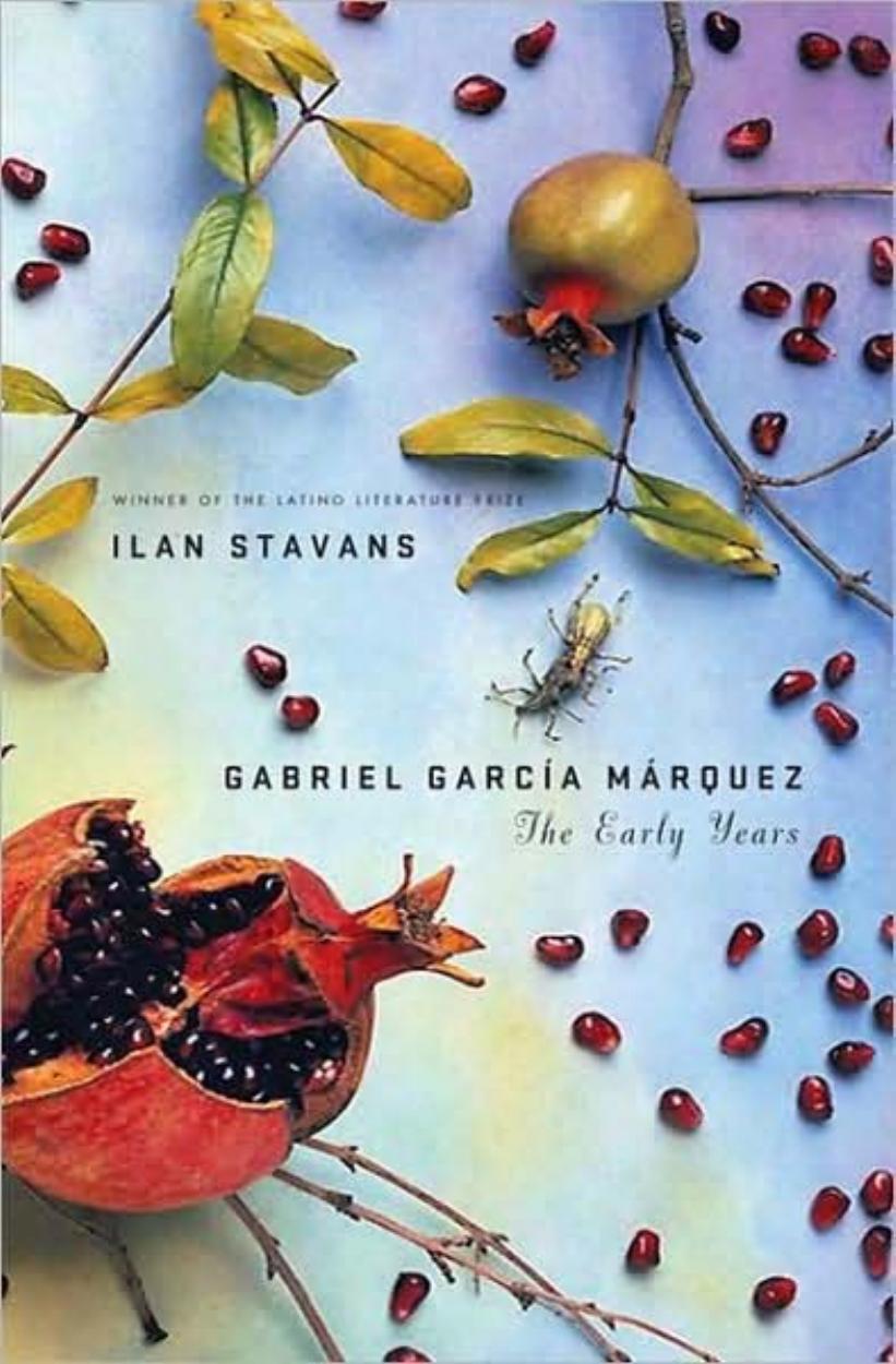 Gabriel Garcia Marquez: The Early Years by Ilan Stavans