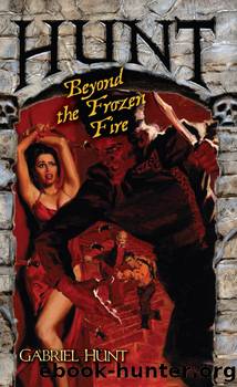 Gabriel Hunt 04 Hunt Beyond the Frozen Fire by Gabriel Hunt (Christa Faust)