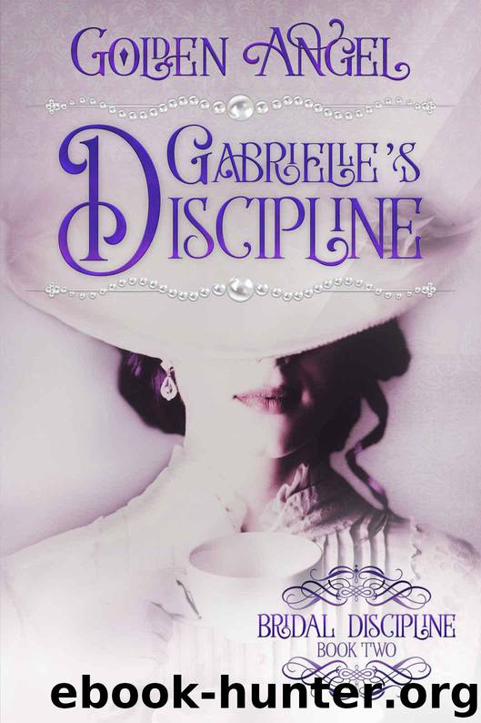 Gabrielle's Discipline (Bridal Discipline Book 3) by Angel Golden