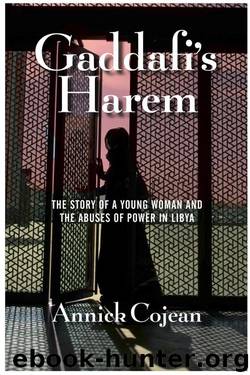 Gaddafi's Harem: The Story of a Young Woman and the Abuses of Power in Libya by Annick Cojean