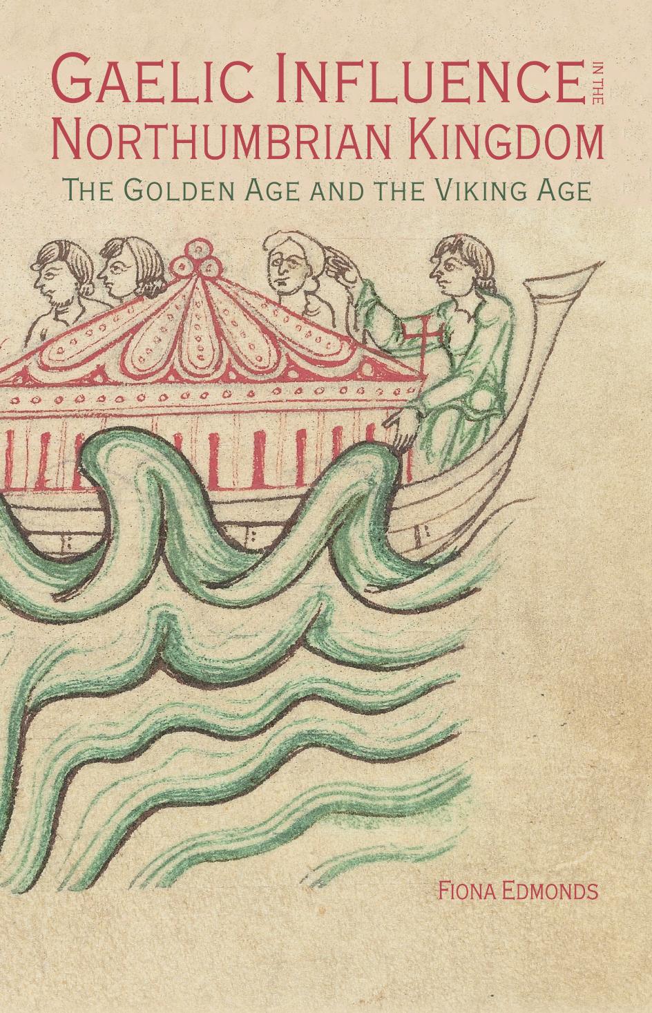 Gaelic Influence in the Northumbrian Kingdom: The Golden Age and the Viking Age by Fiona Edmonds