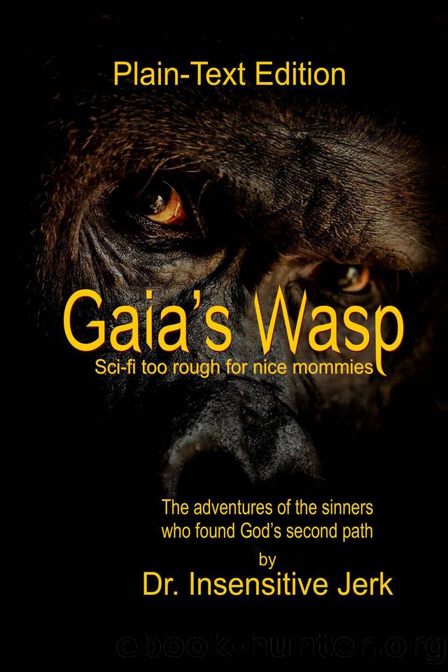 Gaia's Wasp - Plain Text Edition: Sci-Fi too rough for nice mommies by Jerk Dr. Insensitive