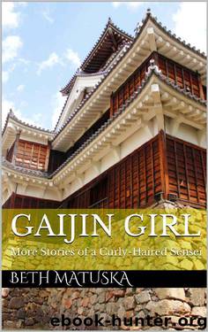 Gaijin Girl: More Stories of a Curly-Haired Sensei by Beth Matuska
