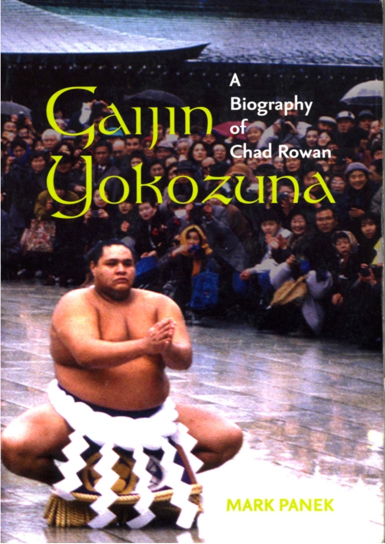 Gaijin Yokozuna: A Biography of Chad Rowan by Panek Mark