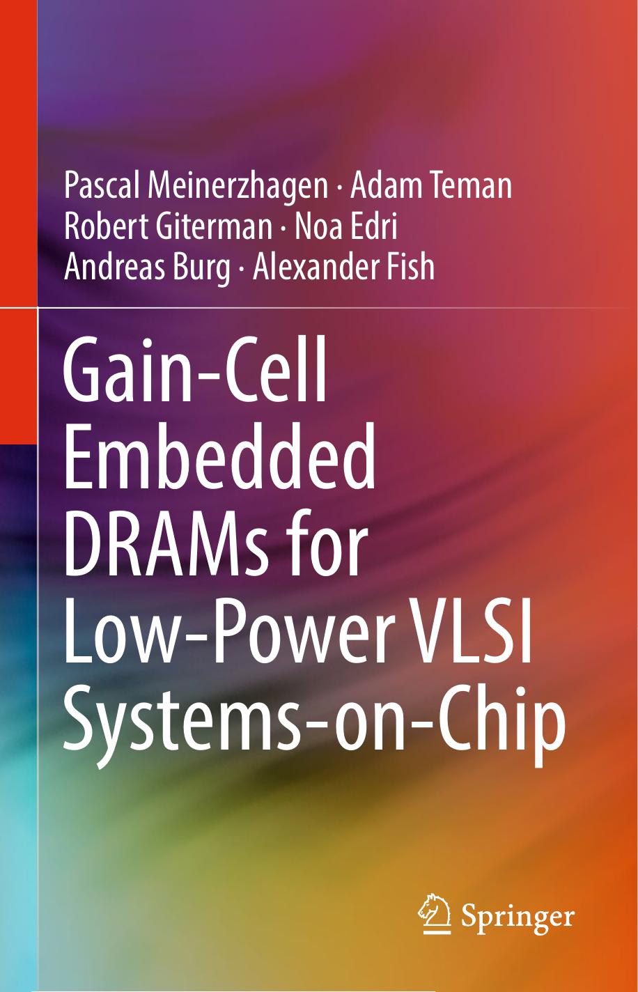 Gain-Cell Embedded DRAMs for Low-Power VLSI Systems-on-Chip by Burg Andreas; Edri Noa; Fish Alexander; Giterman Robert; Meinerzhagen Pascal; Teman Adam