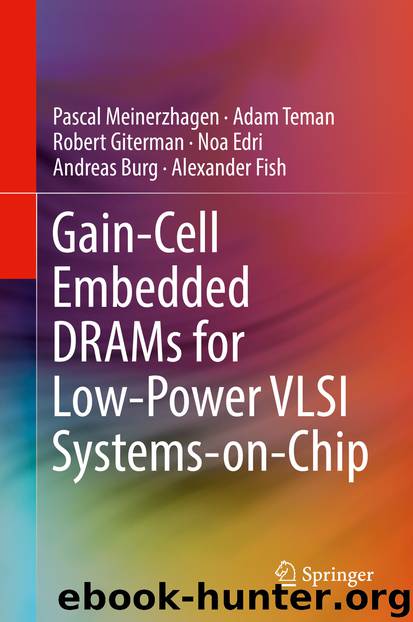 Gain-Cell Embedded DRAMs for Low-Power VLSI Systems-on-Chip by Pascal Meinerzhagen Adam Teman Robert Giterman Noa Edri Andreas Burg & Alexander Fish