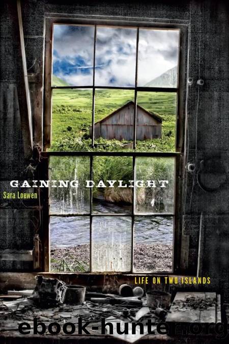 Gaining Daylight : Life on Two Islands by Sara Loewen