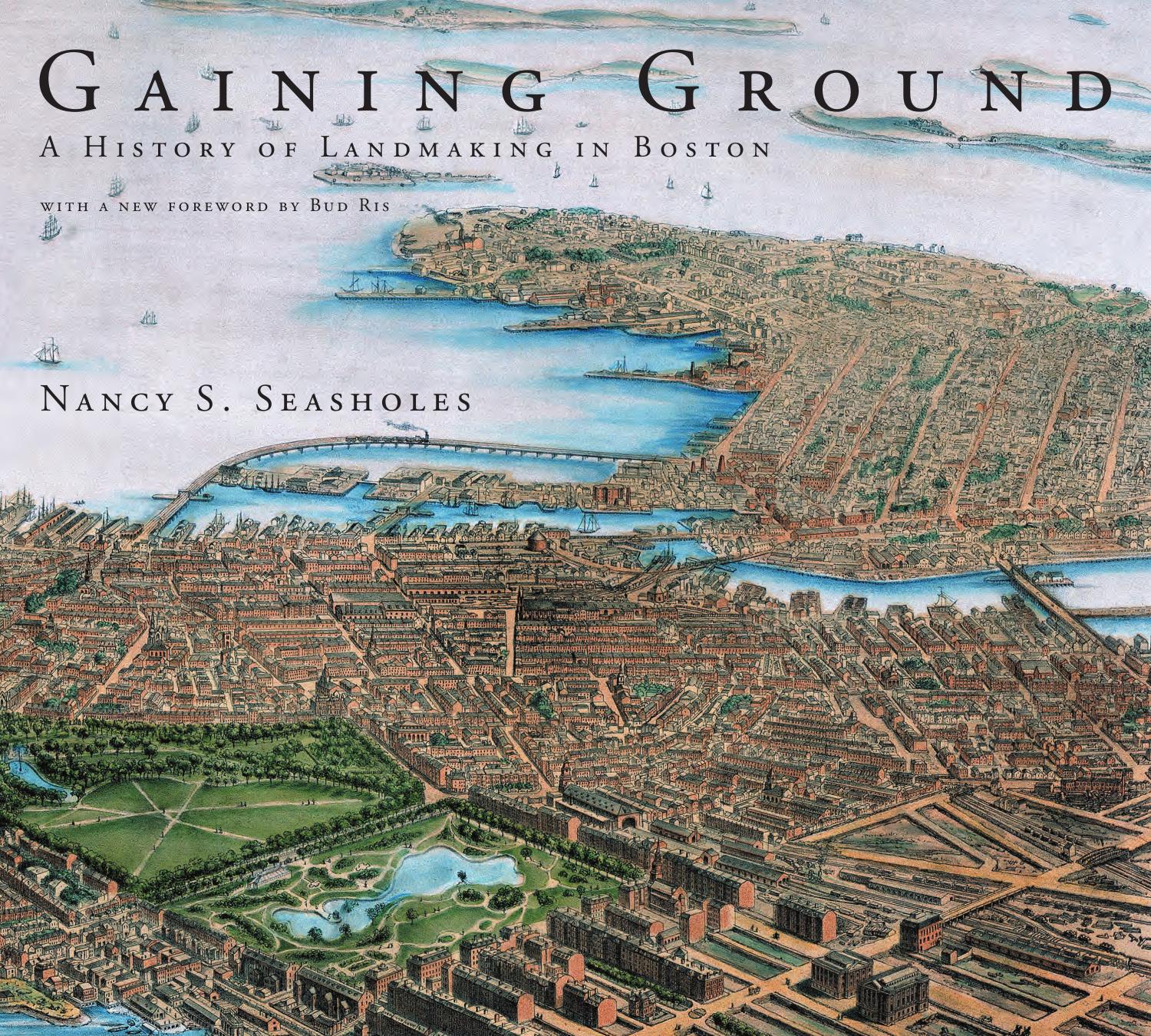 Gaining Ground: A History of Landmaking in Boston by Nancy S. Seasholes with foreword by Bud Ris