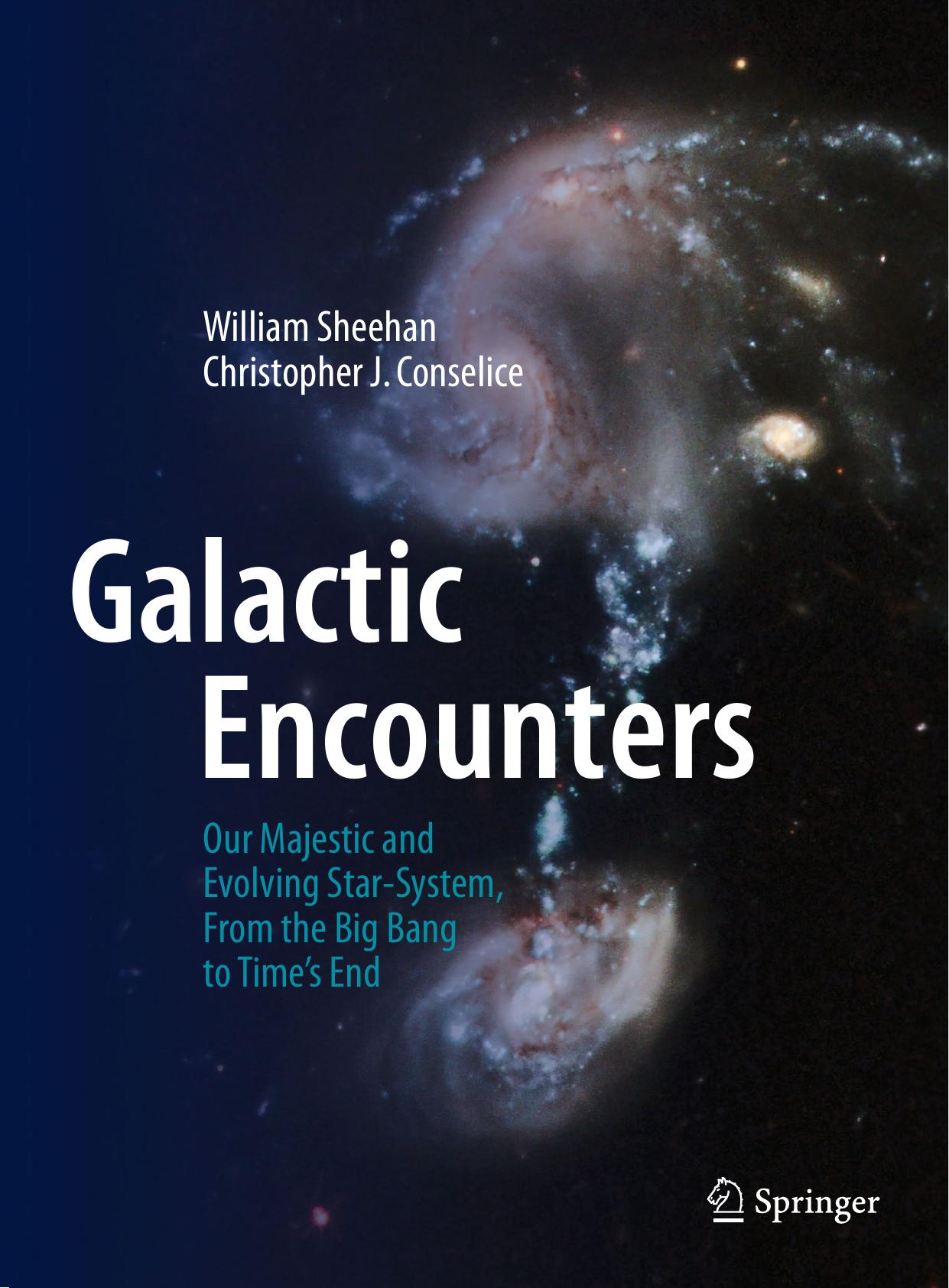 Galactic Encounters: Our Majestic and Evolving Star-System, From the Big Bang to Timeâs End by William Sheehan Christopher J. Conselice