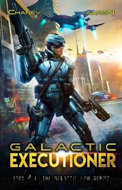 Galactic Executioner: A Military Scifi Thriller (The Galactic Law Series Book 4) by J.N. Chaney & James S. Aaron