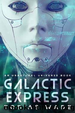 Galactic Express: Escaping The Simulation (An Unnatural Universe Book 1) by Tobias Wade