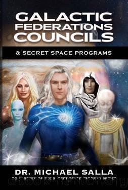 Galactic Federations, Councils & Secret Space Programs by Michael E. Salla