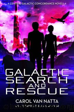 Galactic Search and Rescue: A Scifi Space Opera with Adventure, Romance, and Pets: A Central Galactic Concordance Novella by Carol Van Natta