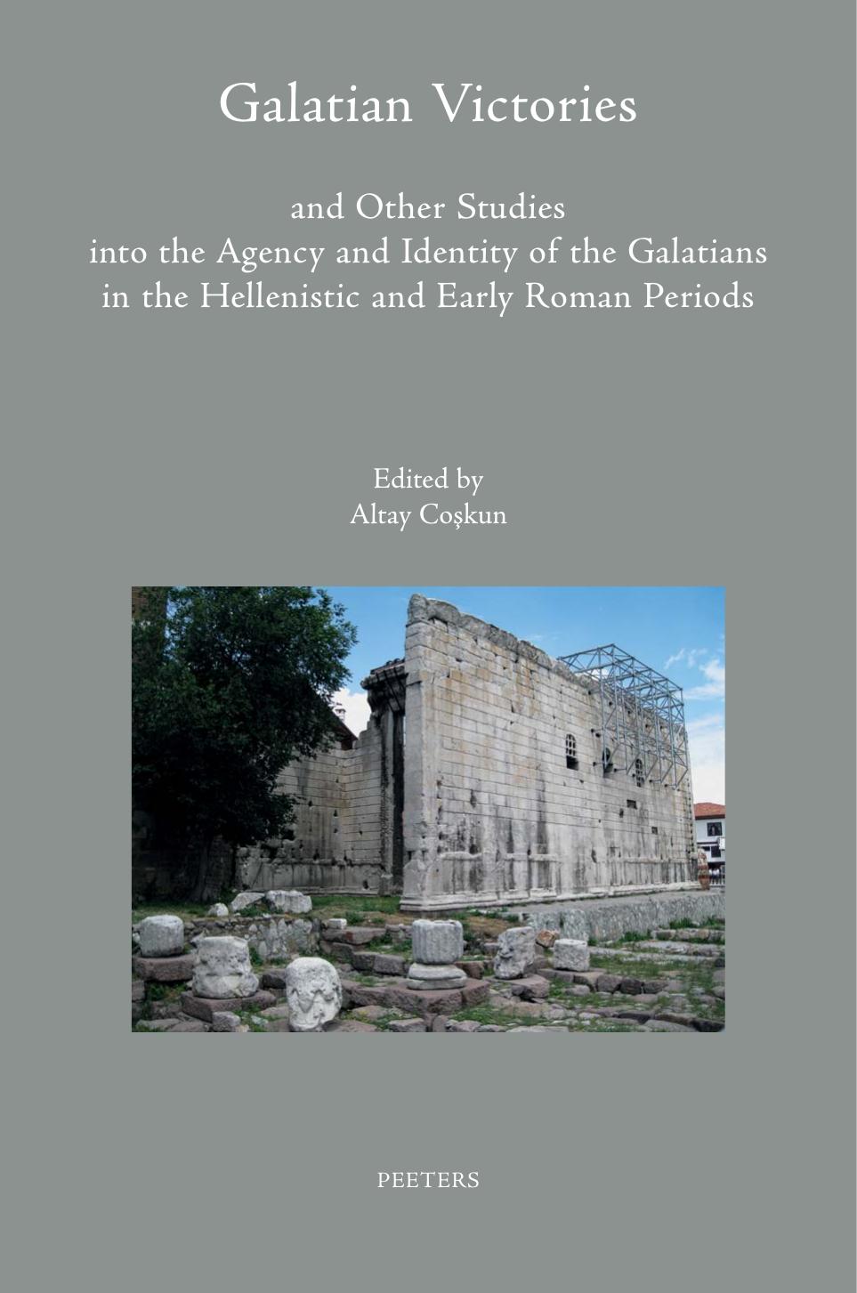 Galatian Victories and Other Studies into the Agency and Identity of the Galatians in the Hellenistic and Early Roman Periods by Coskun A