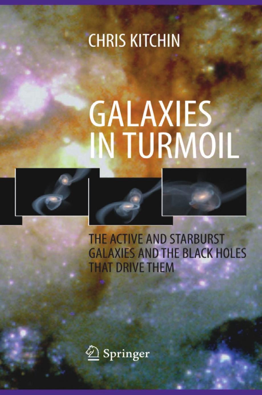 Galaxies in Turmoil: The Active and Starburst Galaxies and the Black Holes That Drive Them by Chris Kitchin (auth.)