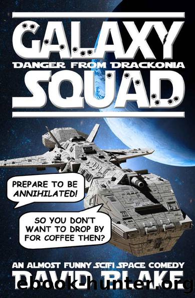 Galaxy Squad: Danger from Drackonia, an almost funny SciFi space comedy by David Blake