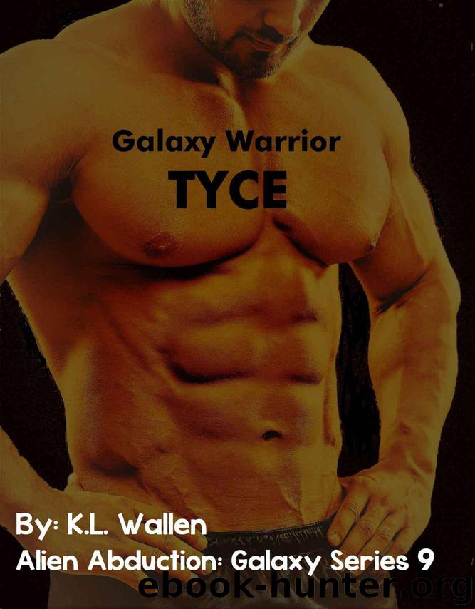 Galaxy Warrior Tyce: Alien Abduction: Galaxy Series 9 by K.L. Wallen