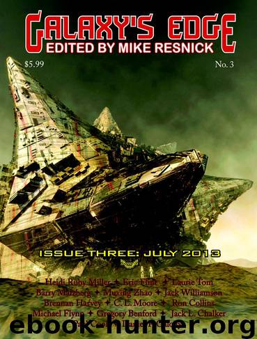 Galaxy's Edge Magazine: Issue 3: July 2013 by Mike Resnick;Heidi Ruby Miller;Eric Flint;Laurie Tom;Barry Malzberg;Muxing Zhao;Jack Williamson;Brennan Harvey;C. L. Moore;Ron Collins; Michael Flynn.;Charles Sheffield;Stephen Leigh;Daniel F. Galouye