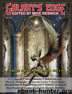 Galaxy's Edge Magazine: Issue 7: March 2014 by Mike Resnick;C. J. Cherryh;Steve Cameron;Robert Sheckley;Martin L. Shoemaker;Mercedes Lackey;Lou J. Berger;Elizabeth Bear;Brad R. Torgersen;Robert T. Jeschonek;Alexei Panshin;Gregory Benford;Barry Malzberg;Paul Cook;L. Sprague de Camp