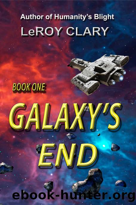 Galaxy's End: Book One by LeRoy Clary