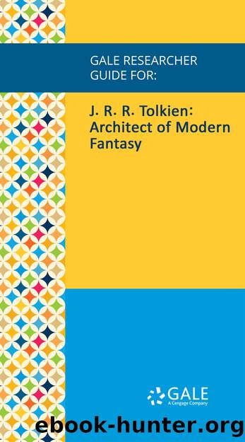 Gale Researcher Guide For: J. R. R. Tolkien: Architect of Modern Fantasy by Birns Nicholas