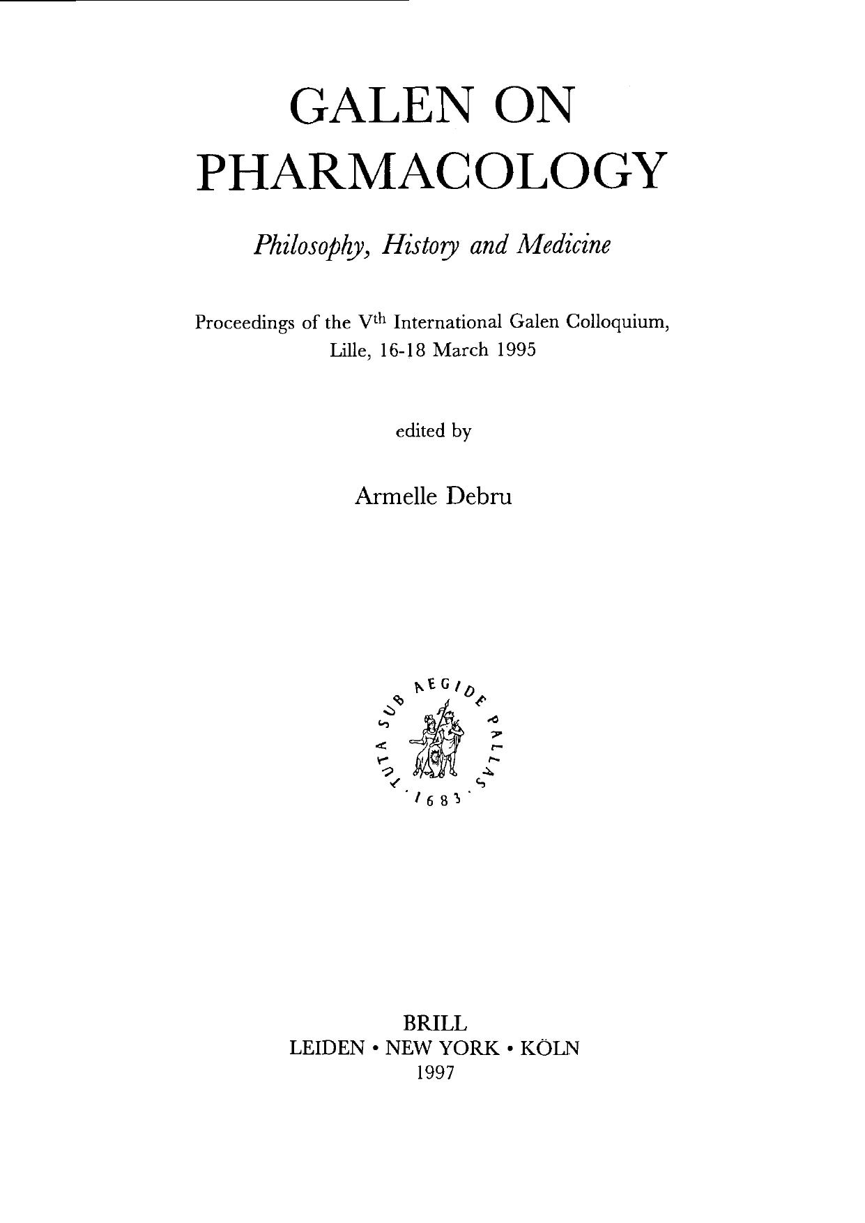 Galen on Pharmacology: Philosophy, History and Medicine. Proceedings of the Vth International Galen Colloquium, Lille, 16-18 March 1995 by Armelle Debru