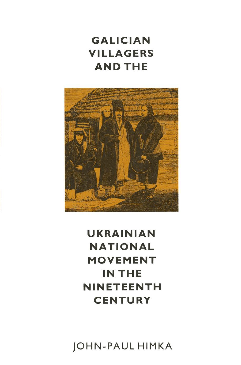 Galician Villagers and the Ukrainian National Movement in the Nineteenth Century by John-Paul Himka (auth.)