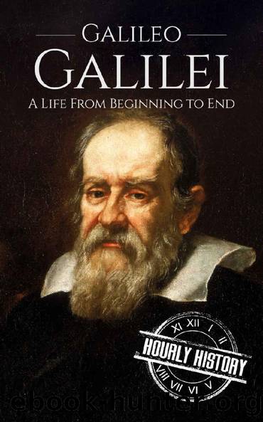 Galileo Galilei: A Life From Beginning to End (Biographies of Physicists Book 3) by Hourly History