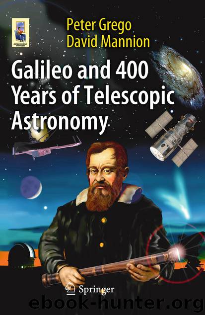 Galileo and 400 Years of Telescopic Astronomy by Peter Grego & David Mannion