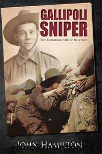 Gallipoli Sniper: The Remarkable Life of Billy Sing by John Hamilton