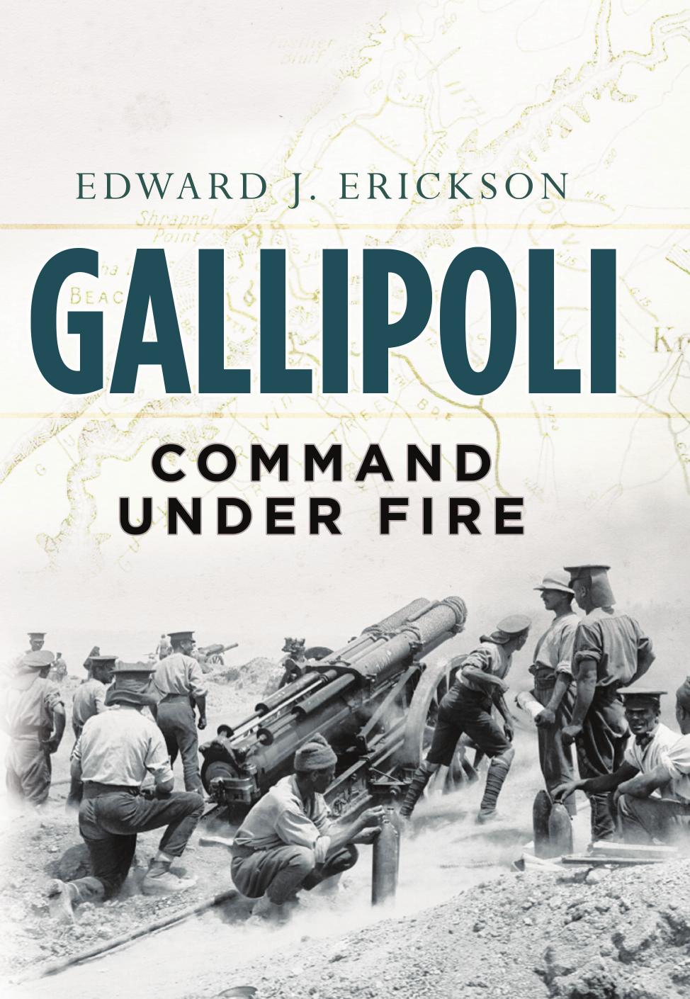 Gallipoli: Command Under Fire (General Military) by Edward J Erickson