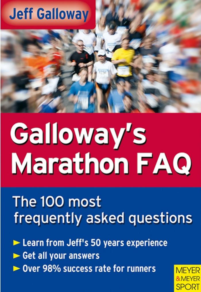 Galloway's Marathon FAQ: Over 100 of the Most Frequently Asked Questions (Repost) by Jeff Galloway