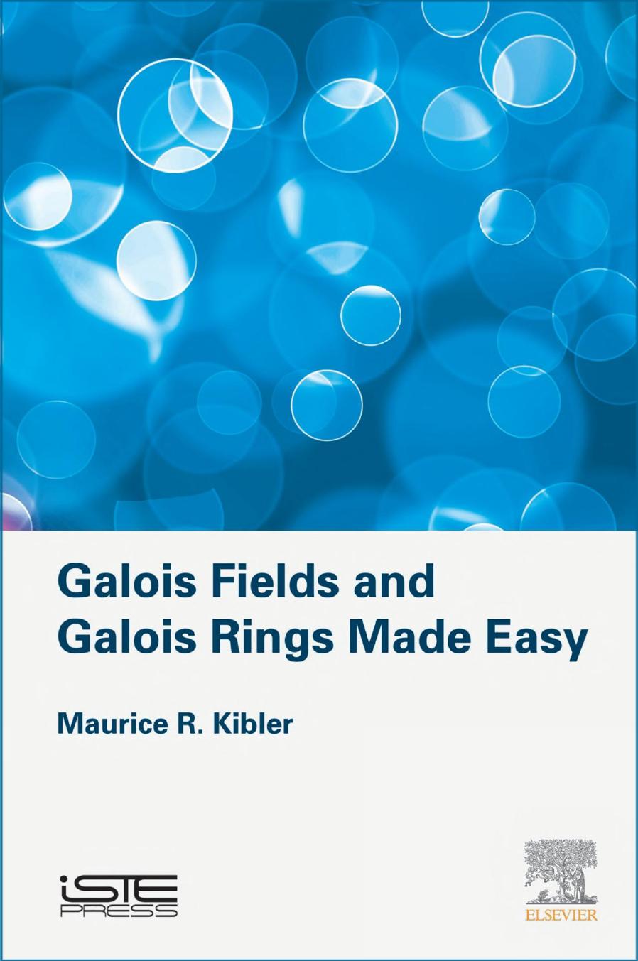 Galois Fields and Galois Rings Made Easy by Maurice Kibler