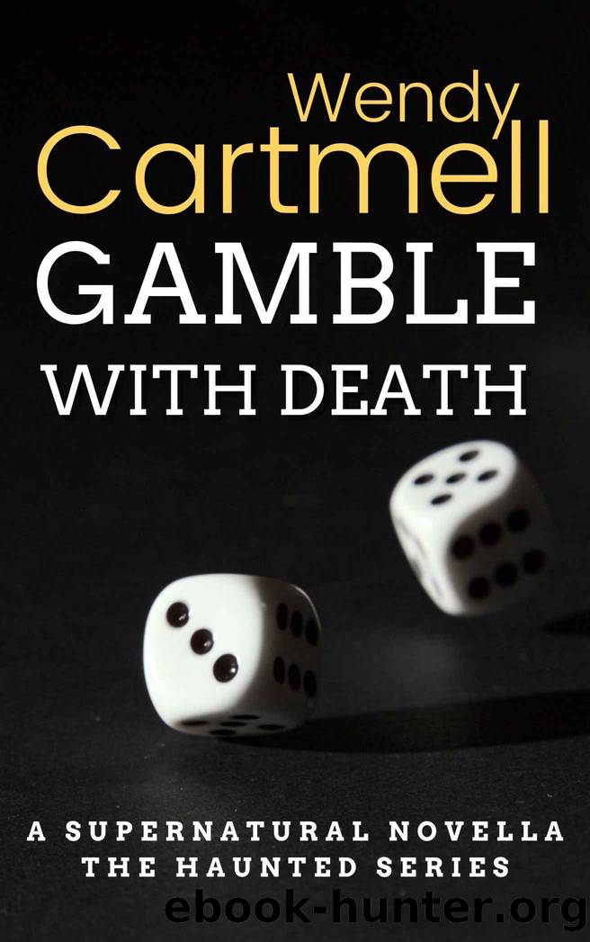 Gamble with Death: A supernatural novella (The Haunted Series Book 1) by Wendy Cartmell