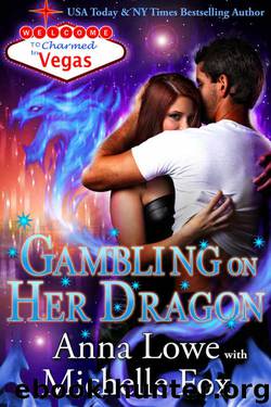 Gambling on Her Dragon (Charmed in Vegas Book 2) by Anna Lowe & Michelle Fox