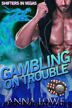 Gambling on Trouble (Shifters in Vegas) by Anna Lowe