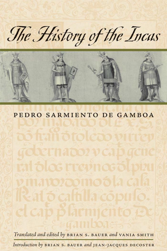 Gamboas History Of The Incas by Pedro Sarmiento de Gamboa Brian S. Bauer Brian S. Bauer Vania Smith Jean-Jacques Decoster