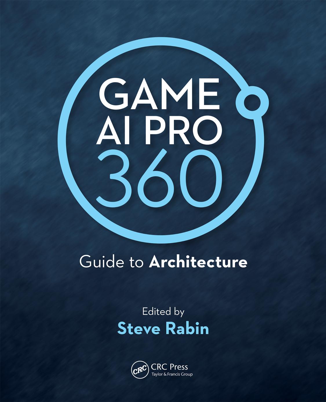 Game AI Pro 360: Guide to Architecture by Steve Rabin