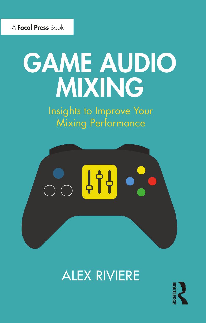 Game Audio Mixing: Insights to Improve Your Mixing Performance by Alex Riviere