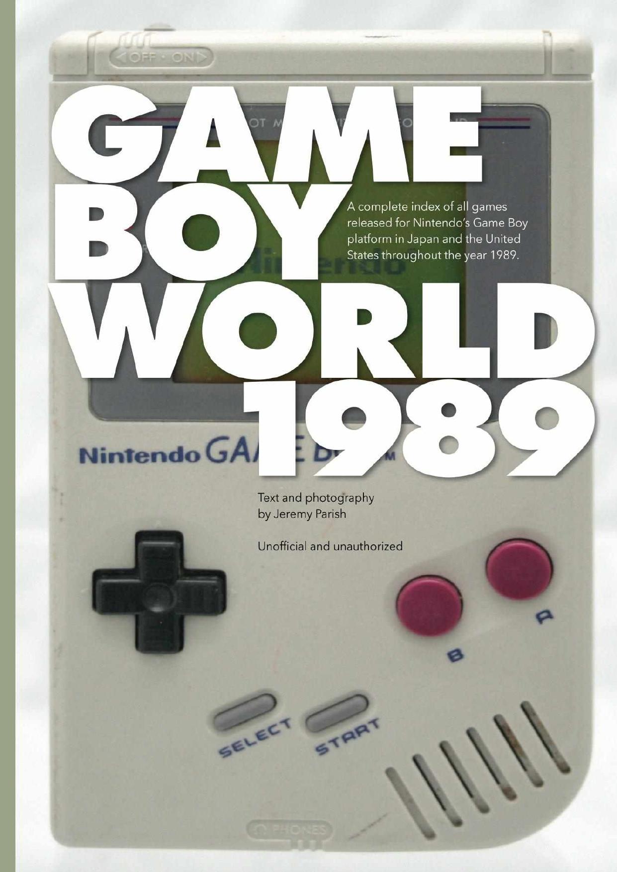 Game Boy World: 1989: A History of Nintendo Game Boy, Vol. I (Black & White Edition | Unofficial and Unauthorized) (Volume 1) by Jeremy Parish