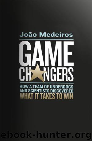 Game Changers: How a Team of Underdogs and Scientists Discovered What it Takes to Win by João Medeiros