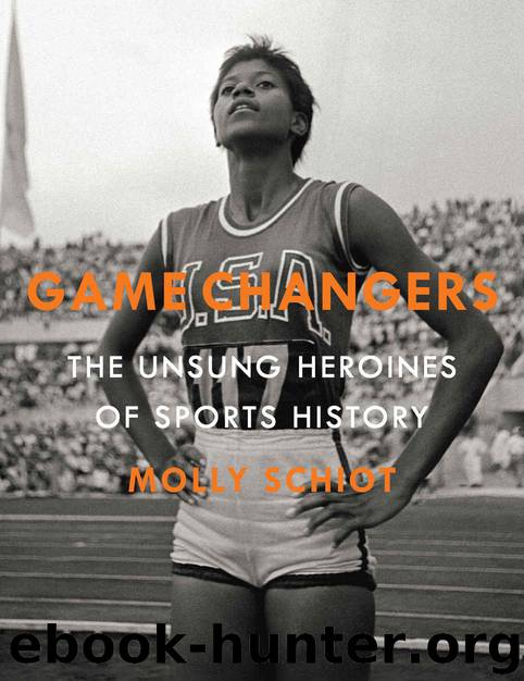 Game Changers: The Unsung Heroines of Sports History by Schiot Molly
