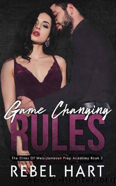 Game Changing Rules: A High School Bully Dark Romance (The Elites of Weis - Jameson Prep Academy Book 3) by Rebel Hart