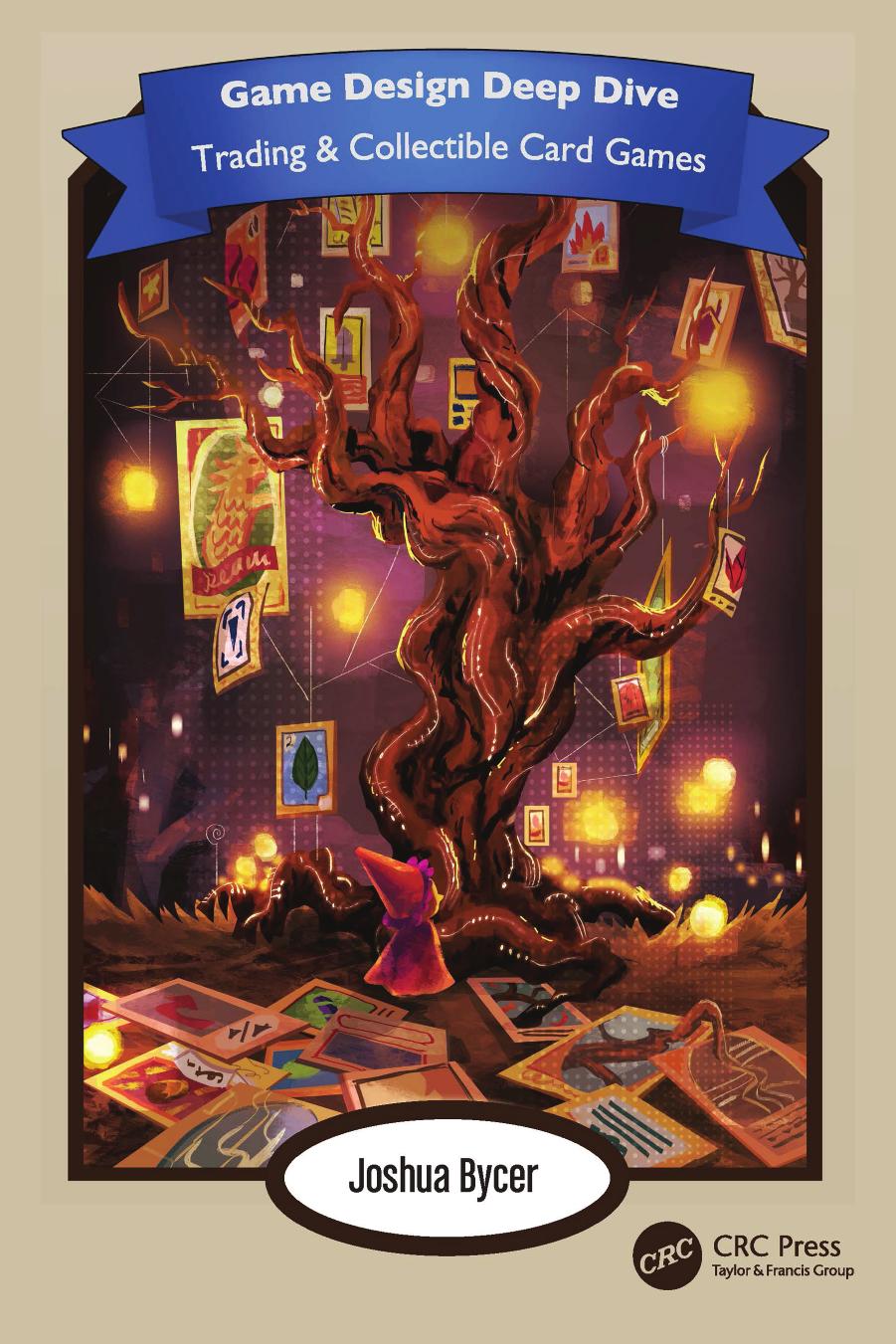 Game Design Deep Dive. Trading and Collectible Card Games by Joshua Bycer