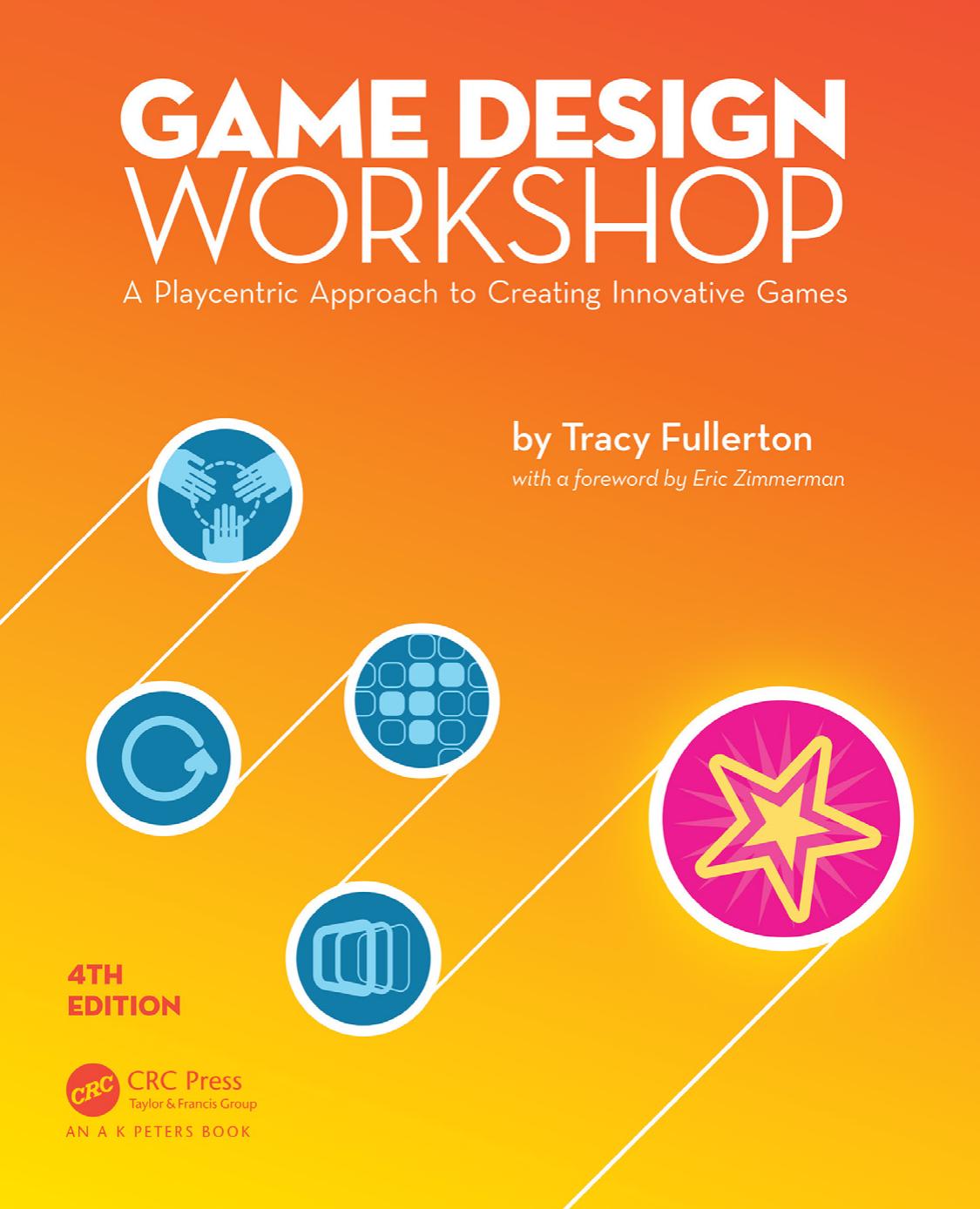 Game Design Workshop: A Playcentric Approach to Creating Innovative Games, Fourth Edition by Tracy Fullerton