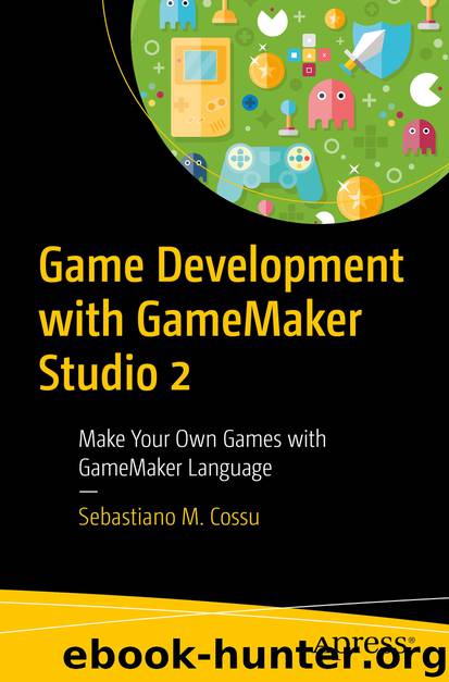 Game Development with GameMaker Studio 2 by Sebastiano M. Cossu