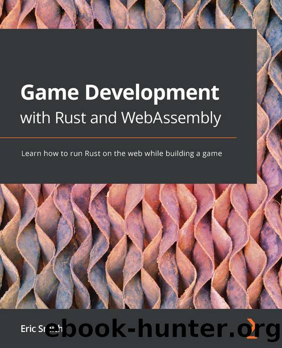 Game Development with Rust and WebAssembly by Eric Smith;