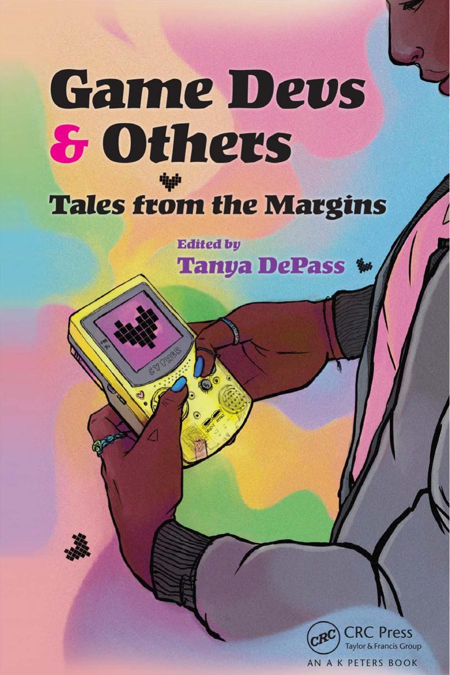 Game Devs & Others Tales from the Margins by Tanya DePass