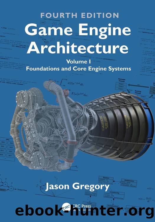 Game Engine Architecture: Volume I: Foundations and Core Engine Systems: Fourth Edition by Jason Gregory